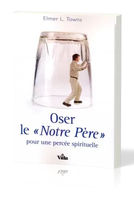 OSER LE NOTRE PERE POUR UNE PERCEE SPIRITUELLE