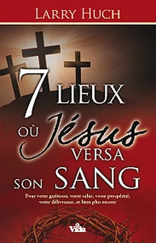 7 LIEUX OU JESUS VERSA SON SANG - POUR VOTRE GUERISON, VOTRE SALUT