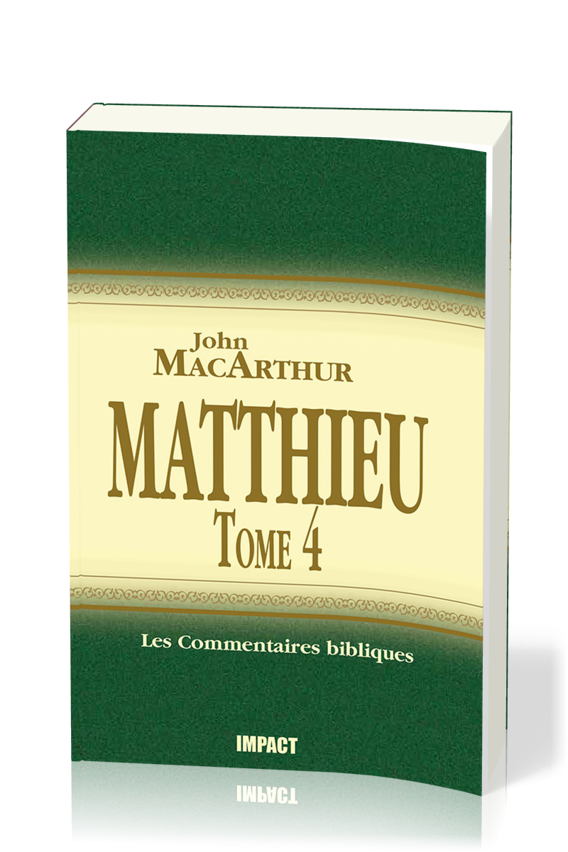 MATTHIEU 24-28 - TOME 4 - COMMENTAIRE MACARTHUR