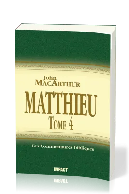 MATTHIEU 24-28 - TOME 4 - COMMENTAIRE MACARTHUR