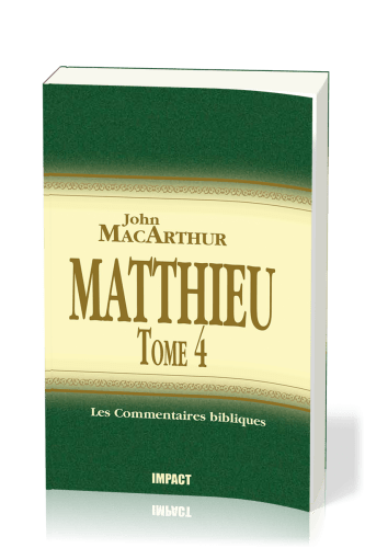 MATTHIEU 24-28 - TOME 4 - COMMENTAIRE MACARTHUR