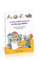 INCROYABLE HISTOIRE DE GEORGES MULLER (L') - QUAND DIEU REPOND AUX PRIERES