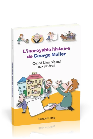 INCROYABLE HISTOIRE DE GEORGES MULLER (L') - QUAND DIEU REPOND AUX PRIERES
