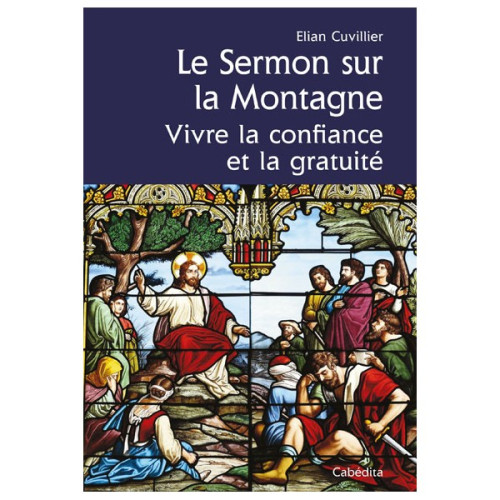 SERMON SUR LA MONTAGNE (LE) - VIVRE LA CONFIANCE ET LA GRATUITE