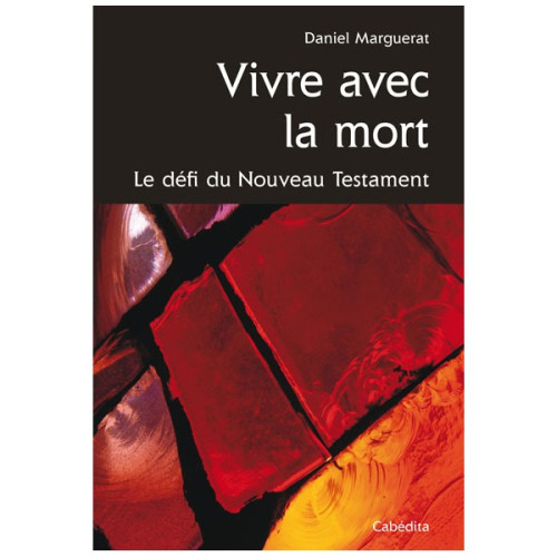 VIVRE AVEC LA MORT - LE DEFI DU NOUVEAU TESTAMENT