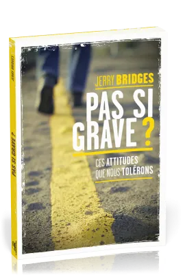 PAS SI GRAVE ? - CES ATTITUDES QUE NOUS TOLERONS