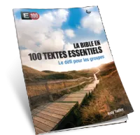 BIBLE EN 100 TEXTES ESSENTIELS (LA) - LE DEFI POUR LES GROUPES - E100