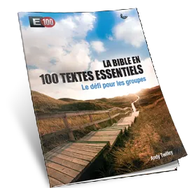 BIBLE EN 100 TEXTES ESSENTIELS (LA) - LE DEFI POUR LES GROUPES - E100