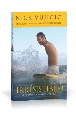 IRRESISTIBLE ! - LE POUVOIR DE LA FOI EN ACTION