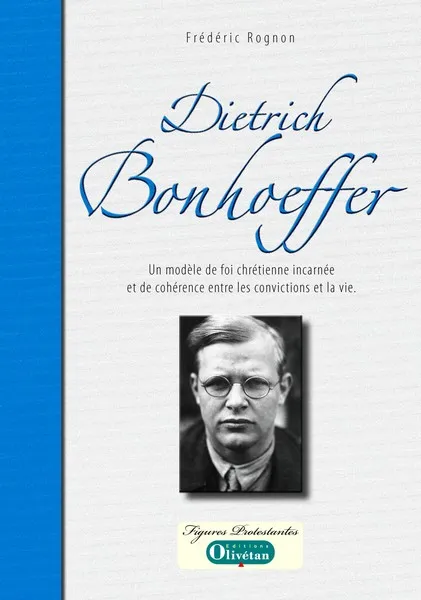 DIETRICH BONHOEFFER. UN MODELE DE FOI CHRETIENNE INCARNEE