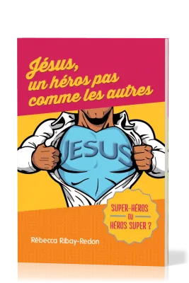 JESUS UN HEROS PAR COMME LES AUTRES - SUPER-HEROS OU HEROS SUPER ?