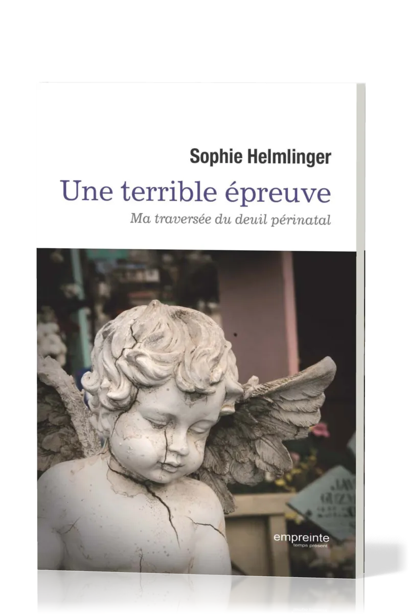 UNE TERRIBLE ÉPREUVE - MA TRAVERSÉE DU DEUIL PÉRINATAL