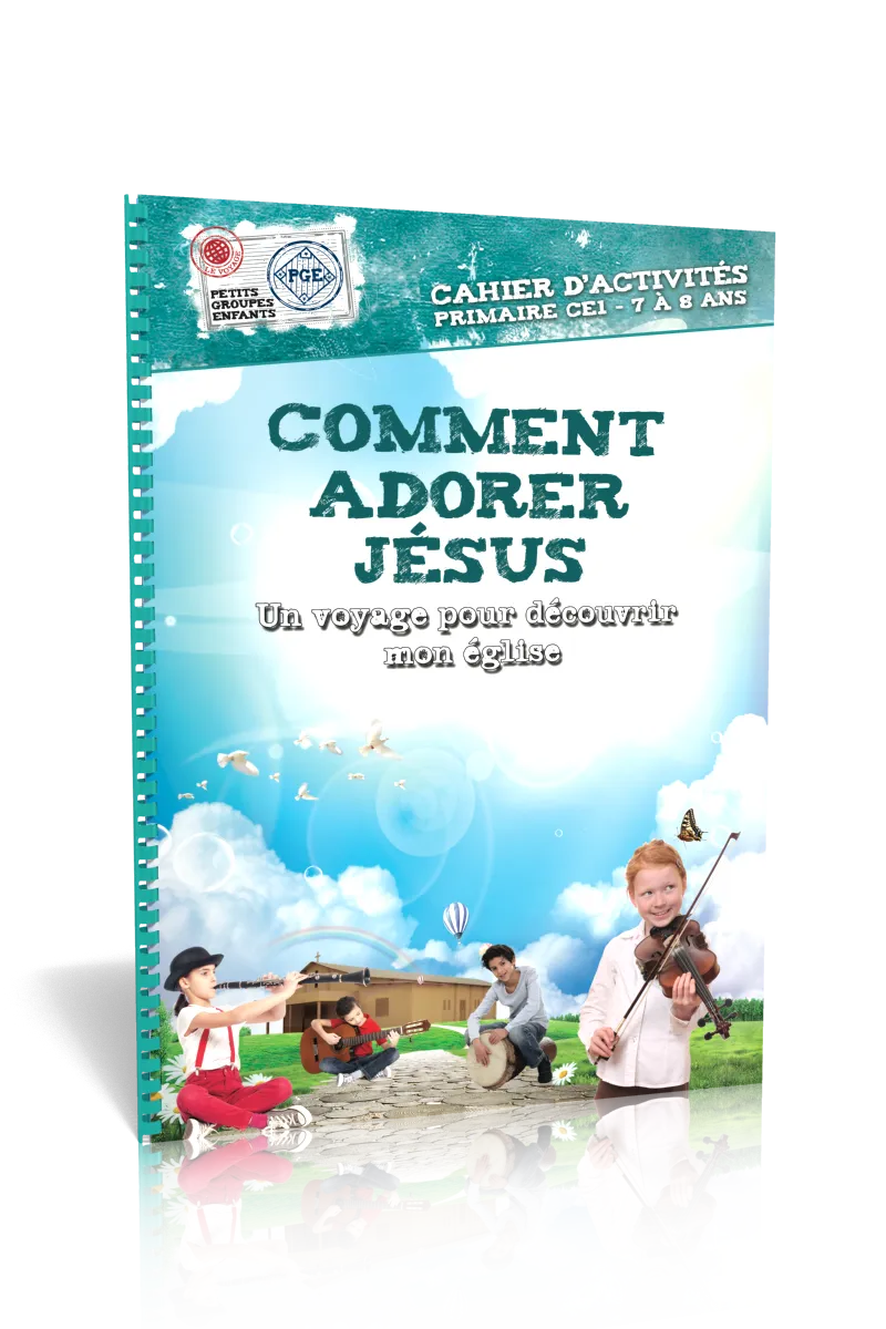 COMMENT ADORER JESUS - CAHIER D'ACTIVITES 7/8 ANS