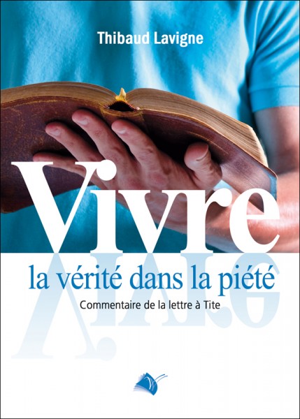 VIVRE LA VERITE DANS LA PIETE - COMMENTAIRE DE LA LETTRE A TITE