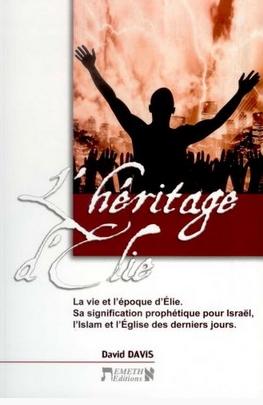 HERITAGE D'ELIE (L') - LA VIE ET L'EPOQUE D'ELIE. SA SIGNIFICATION PROPHETIQUE POUR ISRAEL, L'ISLAM