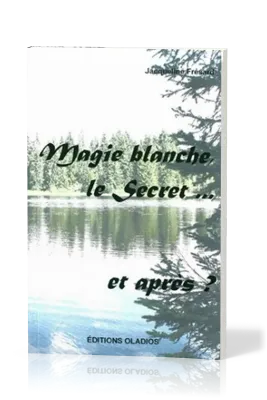 MAGIE BLANCHE, LE SECRET... ET APRES ?