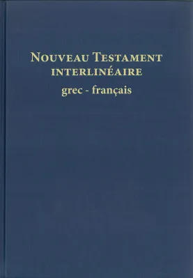 NOUVEAU TESTAMENT INTERLINEAIRE GREC-FRANCAIS - EDITION 2015