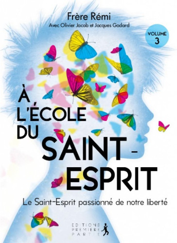 A L'ECOLE DU SAINT-ESPRIT. LE SAINT-ESPRIT PASSIONNE DE NOTRE LIBERTE