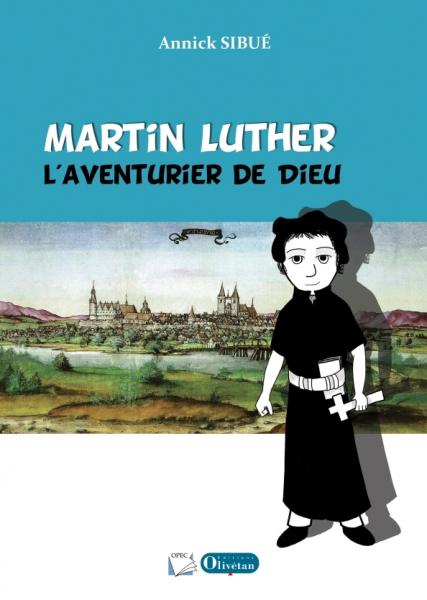 MARTIN LUTHER, L'AVENTURIER DE DIEU