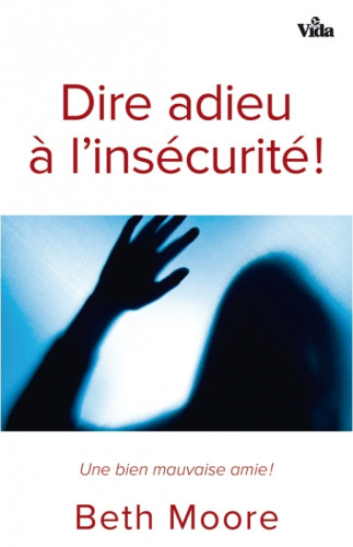 DIRE ADIEU À L'INSÉCURITÉ ! - UNE BIEN MAUVAISE AMIE !