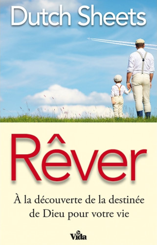 RÊVER - À LA DÉVOUVERTE DE LA DESTINÉE DE DIEU POUR VOTRE VIE