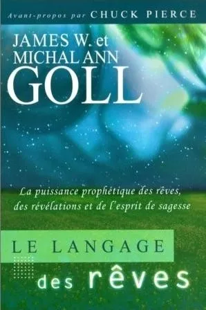 LANGAGE DES REVES (LE) - LA PUISSANCE PROPHETIQUE DES REVES DES REVELATIONS ET DE L'ESPRIT DE SAGESS