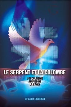 SERPENT ET LA COLOMBE (LE) - L'OCCULTISME AU PIED DE LA COIX
