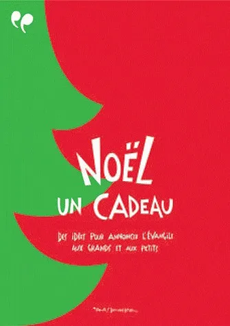 NOEL, UN CADEAU. DES IDEES POUR ANNONCER L'EVANGILE AUX GRANDS ET AUX PETITS.