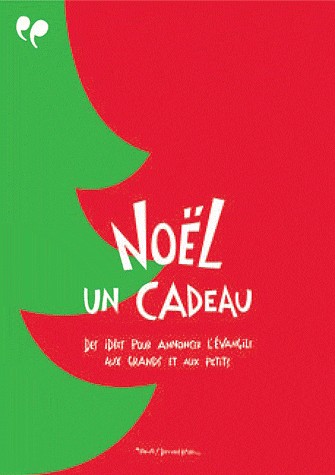 NOEL, UN CADEAU. DES IDEES POUR ANNONCER L'EVANGILE AUX GRANDS ET AUX PETITS.