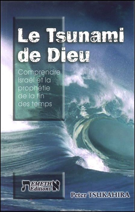 TSUNAMI DE DIEU (LE) - COMPRENDRE ISRAËL ET LA PROPHETIE DE LA FIN DES TEMPS