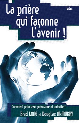 PRIERE QUI FAÇONNE L'AVENIR (LA)