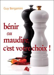 BENIR OU MAUDIRE, C'EST VOTRE CHOIX!