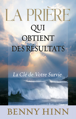 PRIERE QUI OBTIENT DES RESULTATS (LA) LA CLE DE VOTRE SURVIE