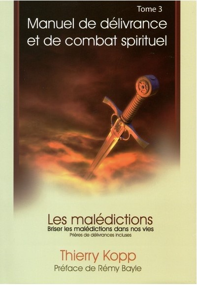 Manuel de délivrance et de combat spirituel - tome 3 - briser les malédictions dans nos vies