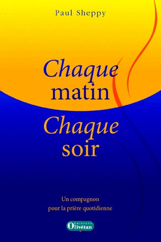 CHAQUE MATIN CHAQUE SOIR - UN COMPAGNON POUR LA PRIERE QUOTIDIENNE