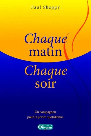 CHAQUE MATIN CHAQUE SOIR - UN COMPAGNON POUR LA PRIERE QUOTIDIENNE