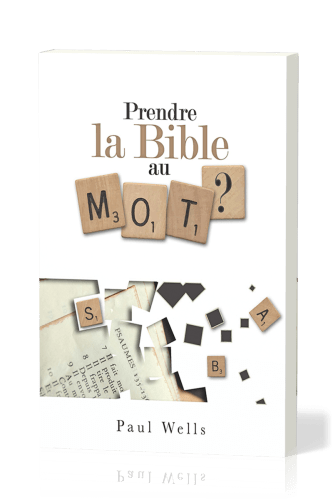 PRENDRE LA BIBLE AU MOT ?