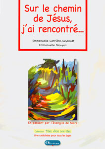 SUR LE CHEMIN DE JESUS J'AI RENCONTRE - EN PASSANT PAR L'EVANGILE DE MARC