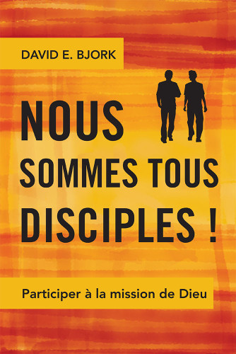 NOUS SOMMES TOUS DISCIPLES - PARTICIPER A LA MISSION DE DIEU