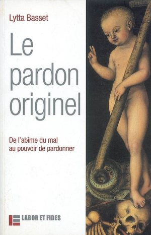 PARDON ORIGINEL (LE) - DE L'ABIME DU MAL AU POUVOIR DE PARDONNER