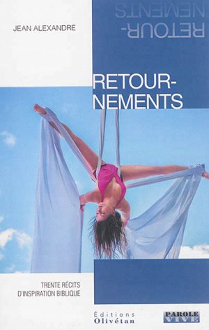 RETOURNEMENTS - TRENTE RECITS D'INSPIRATION BIBLIQUE