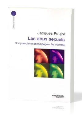 ABUS SEXUELS (LES) - COMPRENDRE ET ACCOMPAGNER LES VICTIMES