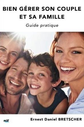 BIEN GERER SON COUPLE ET SA FAMILLE - GUIDE PRATIQUE