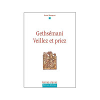 GETHSEMANI - VEILLEZ ET PRIEZ