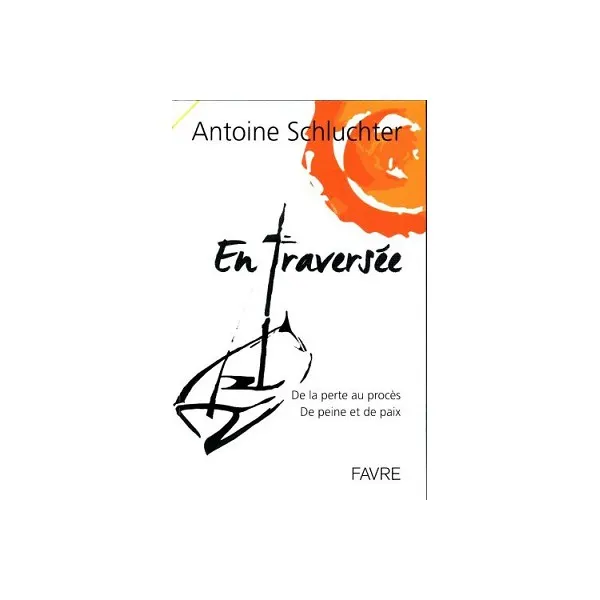 EN TRAVERSEE - DE LA PERTE AU PROCES - DE PEINE ET DE PAIX
