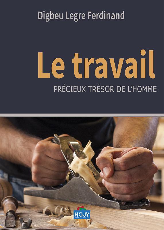 TRAVAIL, PRECIEUX TRESOR DE L'HOMME (LE)