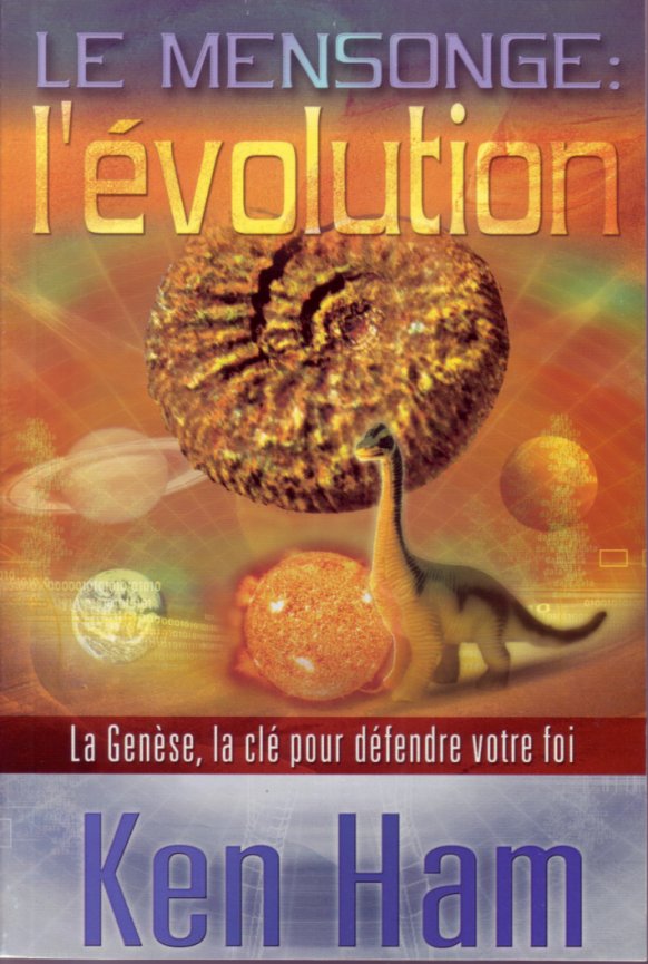 MENSONGE L'EVOLUTION - LA GENESE LA CLE POUR DEFENDRE LA FOI