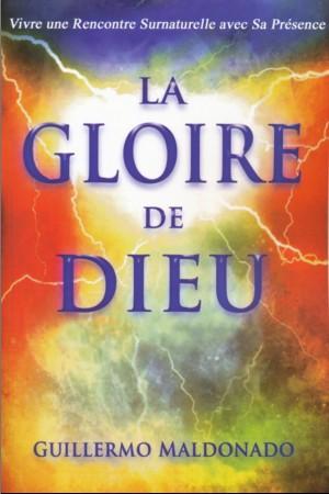 GLOIRE DE DIEU (LA) - VIVRE UNE RENCONTRE SURNATURELLE AVEC SA PRESENCE