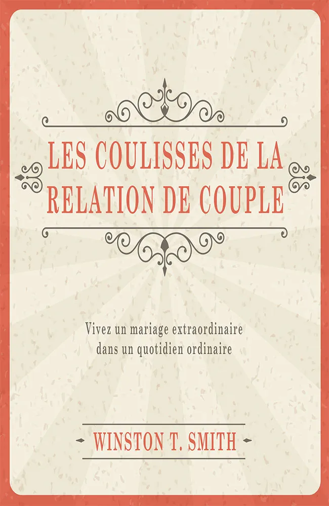 COULISSES DE LA RELATION DE COUPLE (LES) - VIVEZ UN MARIAGE EXTRAORDINAIRE DANS UN QUOTIDIEN...