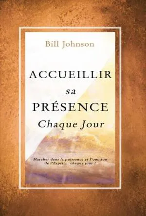 ACCUEILLIR SA PRESENCE CHAQUE JOUR